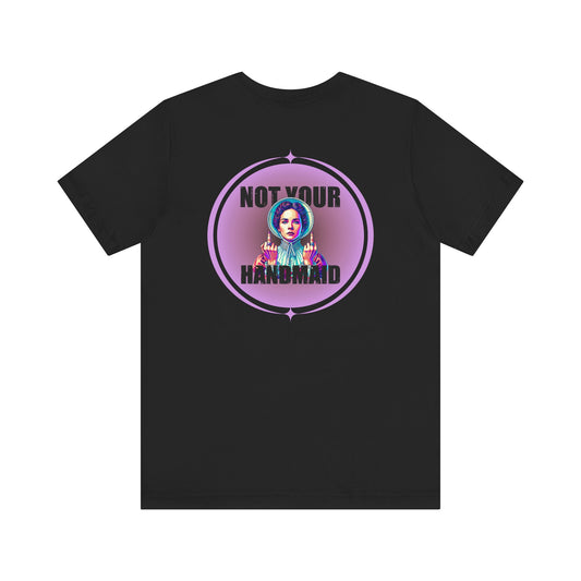 Not Your Handmaid Tee