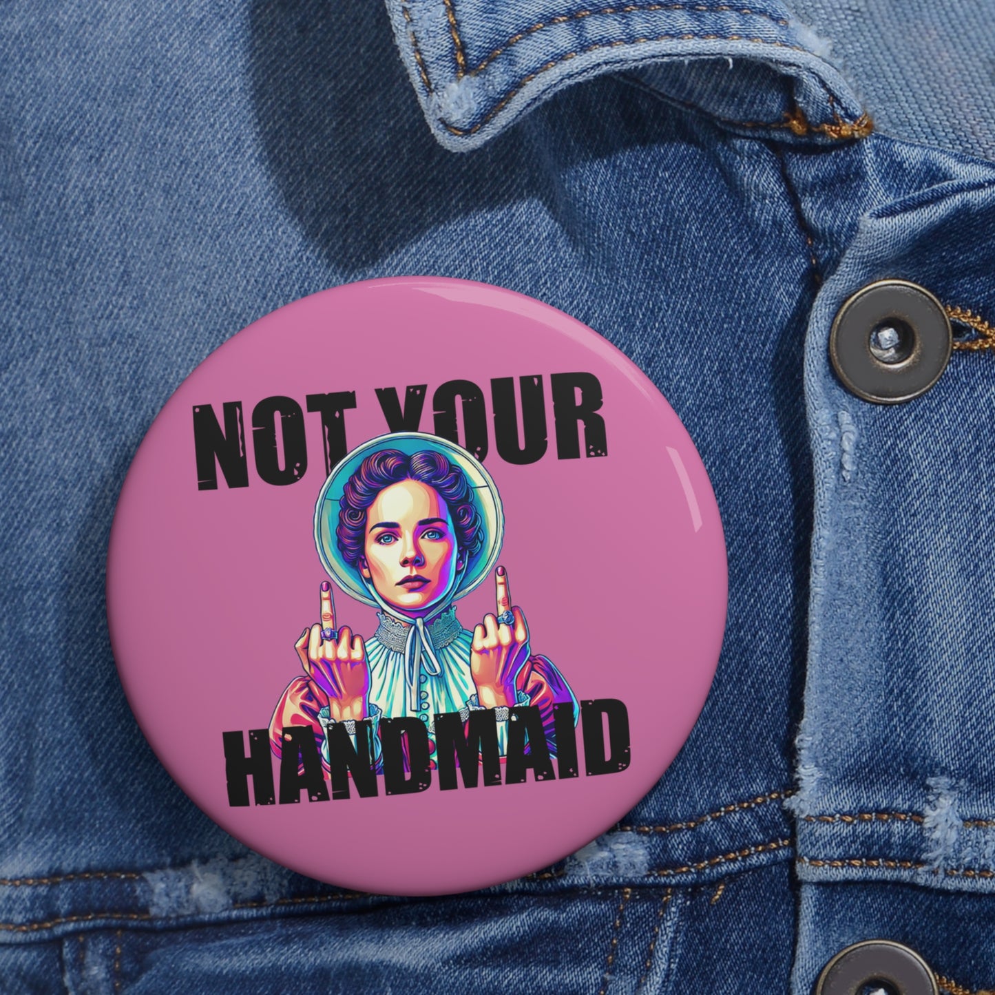 Not Your Handmaid Button Pin