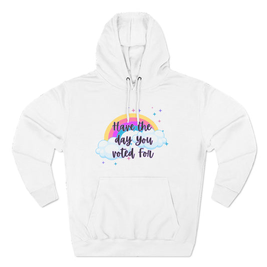 Have the Day You Voted For Hoodie