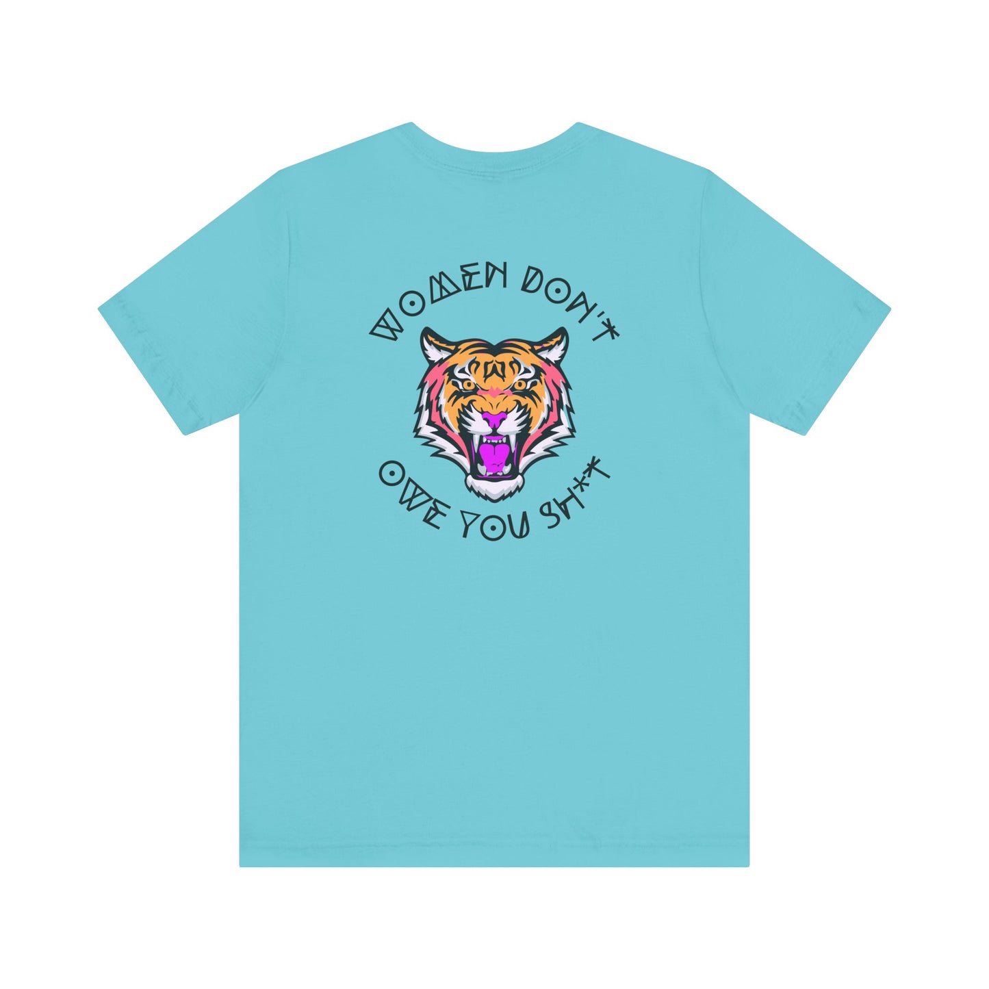 Women Don't Owe You Sh*t Tee