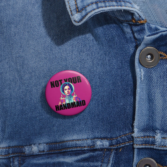 Not Your Handmaid Button Pin