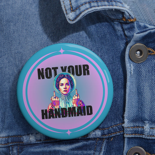 Not Your Handmaid Button Pin