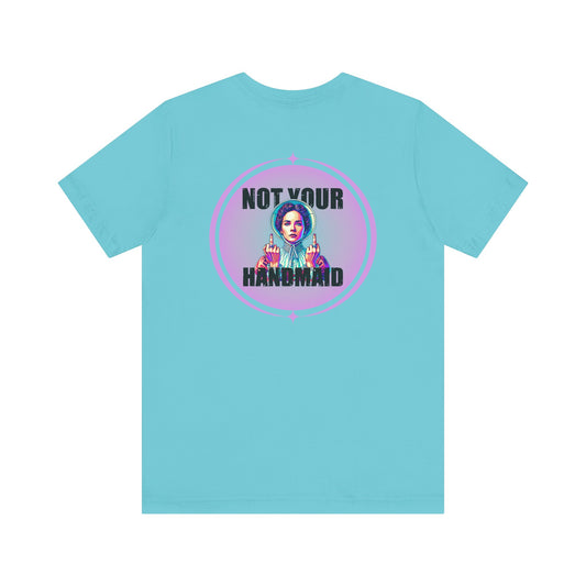 Not Your Handmaid Tee