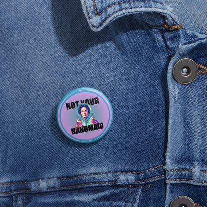 Not Your Handmaid Button Pin
