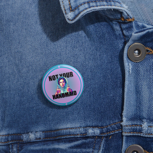 Not Your Handmaid Button Pin