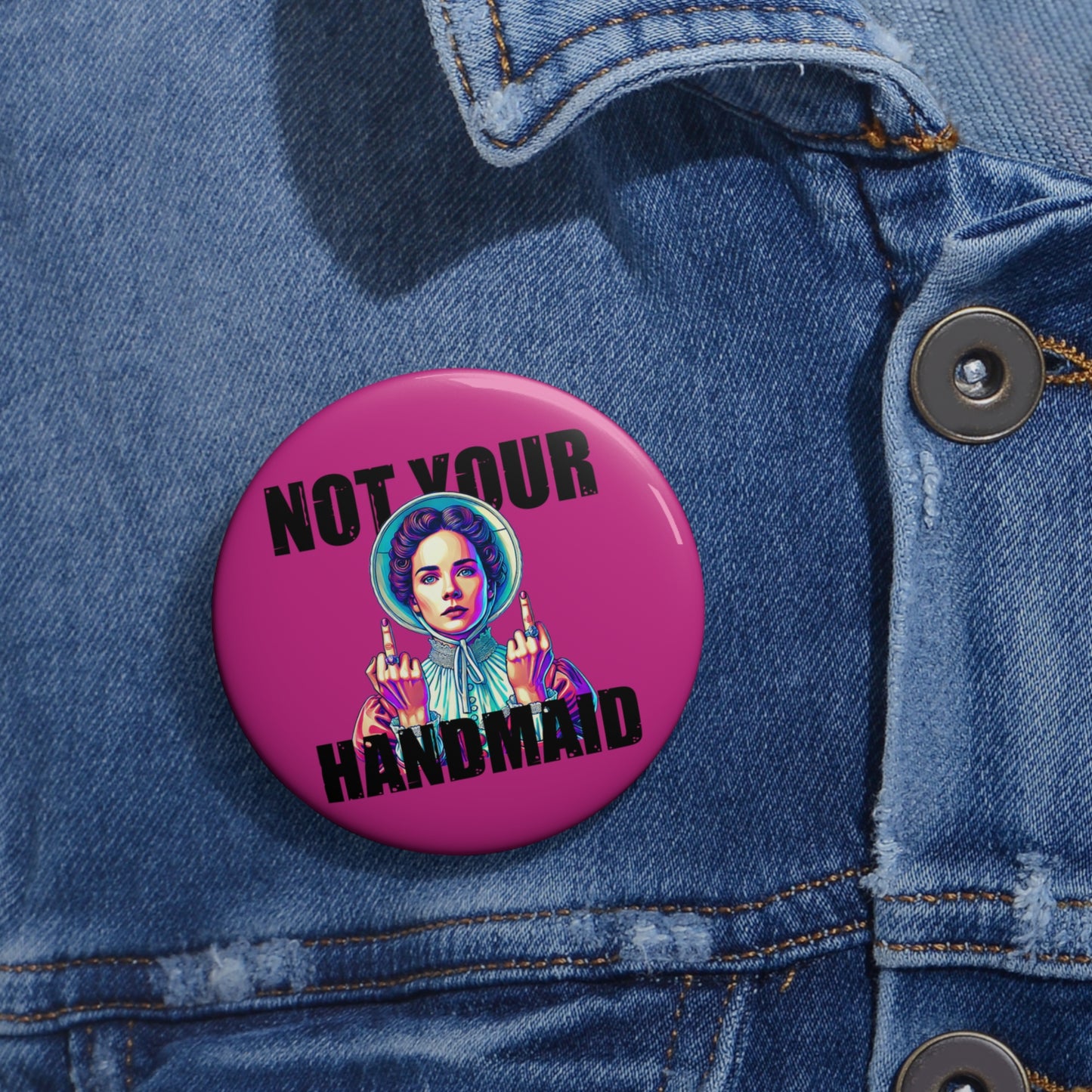 Not Your Handmaid Button Pin