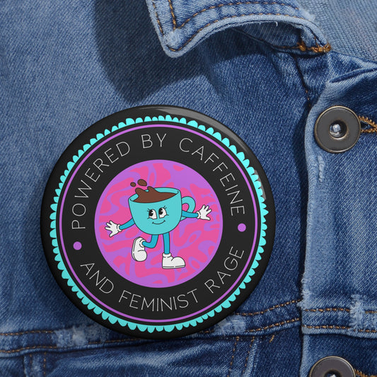 Powered by Caffeine and Femine Rage Button Pin